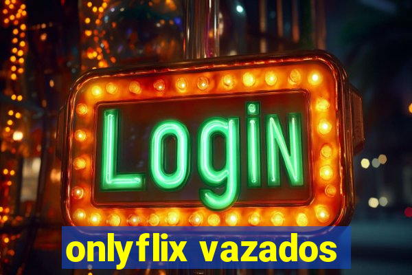 onlyflix vazados